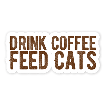 Drink Coffee Feed Cats Sticker (Online Order Only)