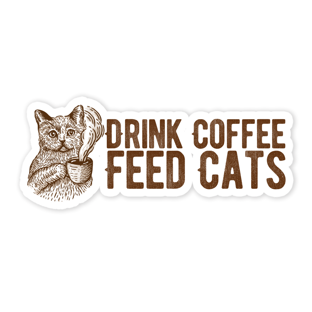Drink Coffee Feed Cats Bumper Sticker (Online Order Only)