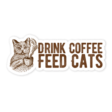 Drink Coffee Feed Cats Bumper Sticker (Online Order Only)
