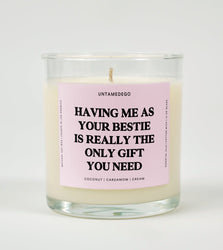 Having Me As Your Bestie Is Really The Only Gift You Need Glass Candle (Online Order Only)