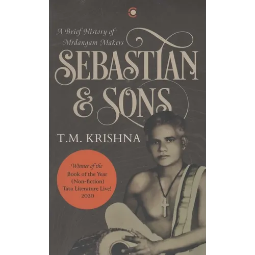 Sebastian & Sons: A Brief History Of The Mrdangam Makers - Paperback (ONLINE ORDER ONLY)