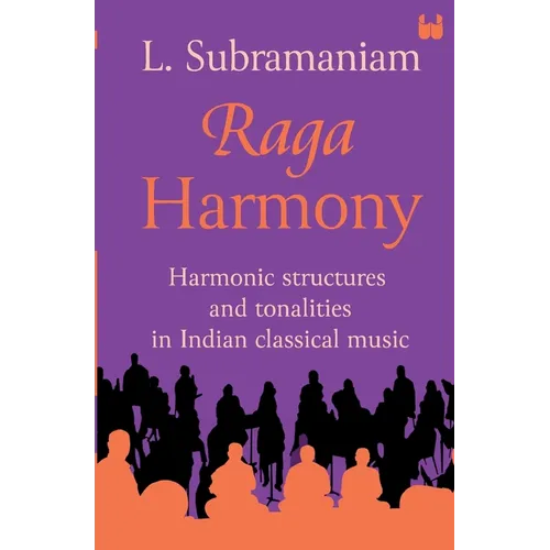 Raga Harmony: Harmonic Structures and Tonalities in Indian Classical Music - Paperback (ONLINE ORDER ONLY)