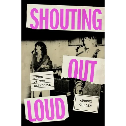 Shouting Out Loud: Lives of the Raincoats - Hardcover (ONLINE ORDER ONLY)