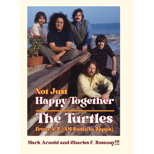 Not Just Happy Together: The Turtles From A-Z (AM Radio to Zappa) - Hardcover (ONLINE ORDER ONLY)