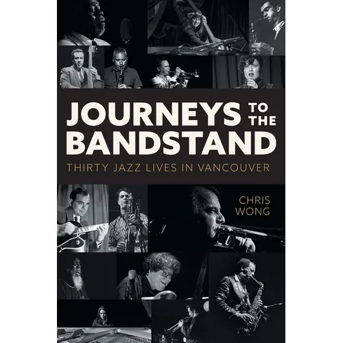 Journeys to the Bandstand: Thirty Jazz Lives in Vancouver - Paperback (ONLINE ORDER ONLY)