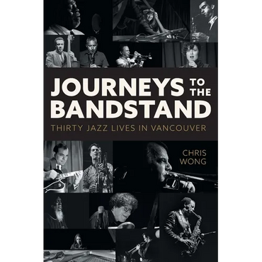 Journeys to the Bandstand: Thirty Jazz Lives in Vancouver - Paperback (ONLINE ORDER ONLY)