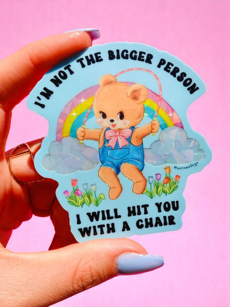 Funny Vinyl Sticker – Not the Bigger Person – Holographic Waterproof Bear Decal (Online Order Only)
