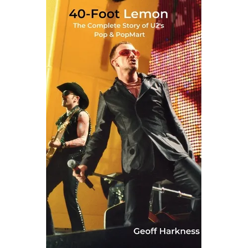 40-Foot Lemon: The Complete Story of U2's Pop & PopMart - Paperback (ONLINE ORDER ONLY)