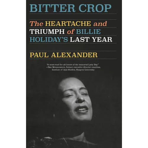 Bitter Crop: The Heartache and Triumph of Billie Holiday's Last Year - Paperback (ONLINE ORDER ONLY)