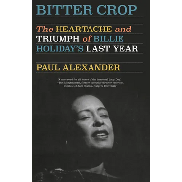 Bitter Crop: The Heartache and Triumph of Billie Holiday's Last Year - Paperback (ONLINE ORDER ONLY)