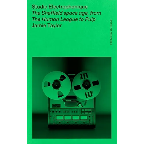 Studio Electrophonique: The Sheffield Space Age, from the Human League to Pulp - Paperback (ONLINE ORDER ONLY)