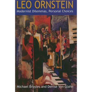 Leo Ornstein: Modernist Dilemmas, Personal Choices - Hardcover (ONLINE ORDER ONLY)