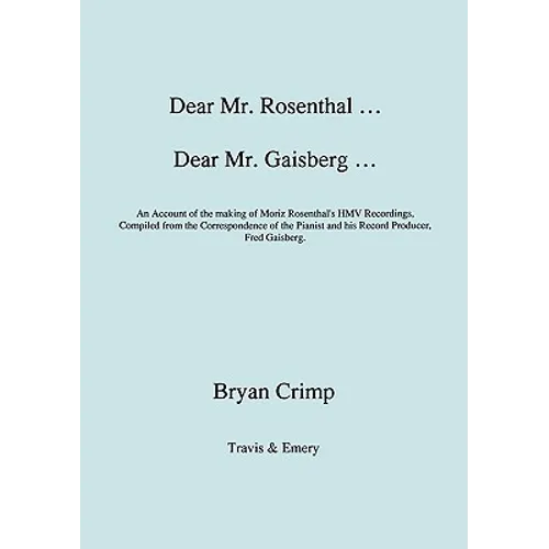 Dear Mr. Rosenthal ... Dear Mr. Gaisberg ... An Account of the making of Moriz Rosenthal's HMV Recordings, Compiled from the Correspondence of the Pia - Paperback (ONLINE ORDER ONLY)