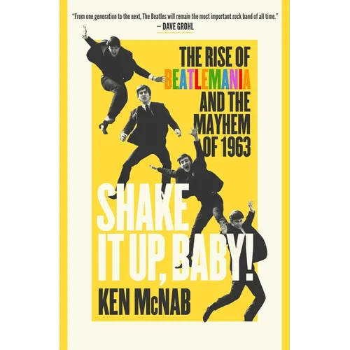 Shake It Up, Baby!: The Rise of Beatlemania and the Mayhem of 1963 - Hardcover (ONLINE ORDER ONLY)