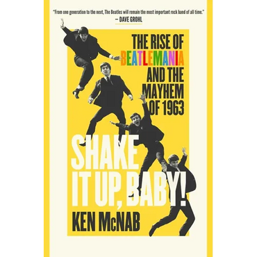 Shake It Up, Baby!: The Rise of Beatlemania and the Mayhem of 1963 - Hardcover (ONLINE ORDER ONLY)