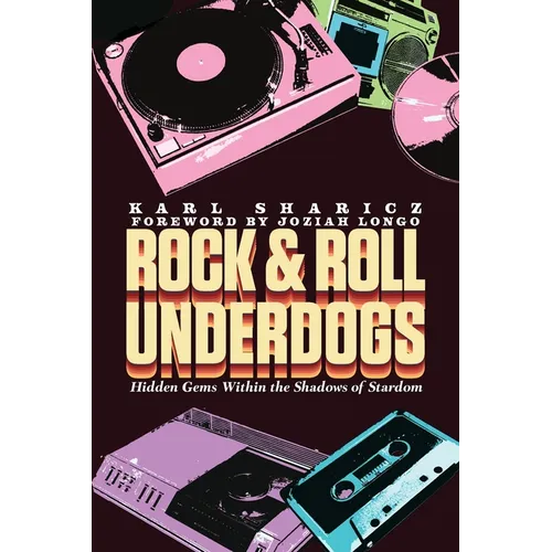 Rock & Roll Underdogs: Hidden Gems Within the Shadows of Stardom - Paperback (ONLINE ORDER ONLY)