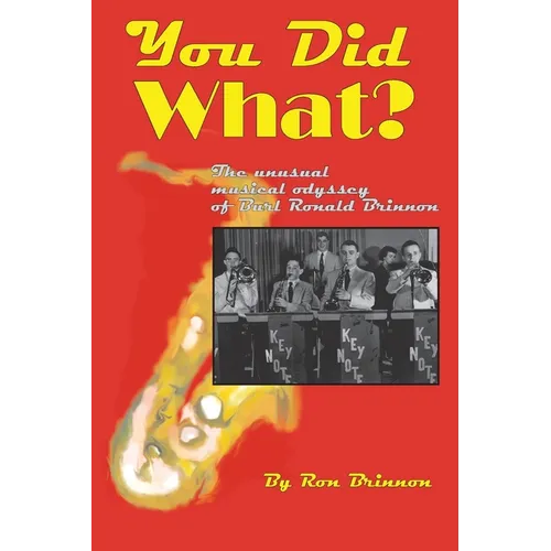 You Did What?: The Unusual Musical Odyssey of Burl Ronald Brinnon - Paperback (ONLINE ORDER ONLY)