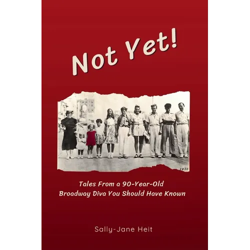 Not Yet! Tales From A 90-Year Old Broadway Diva You Should Have Known - Paperback (ONLINE ORDER ONLY)