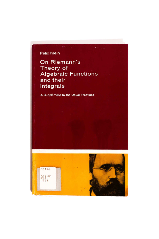 On Riemann's Theory of Algebraic Functions and Their Integrals — Felix Klein (ONLINE ORDER ONLY)