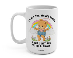 I'm Not The Bigger Person I Will Hit You With A Chair Mug (ONLINE ORDER ONLY)