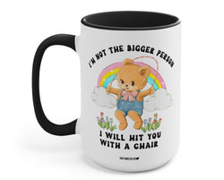 I'm Not The Bigger Person I Will Hit You With A Chair Mug (ONLINE ORDER ONLY)