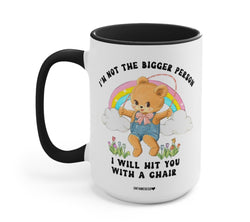 I'm Not The Bigger Person I Will Hit You With A Chair Mug (Online Order Only)