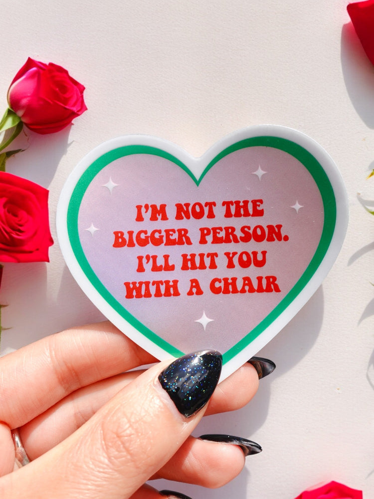 Funny Heart Sticker – Not the Bigger Person – Vinyl Chair Threat Waterproof Decal (Online Order Only)