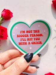 Funny Heart Sticker – Not the Bigger Person – Vinyl Chair Threat Waterproof Decal (Online Order Only)