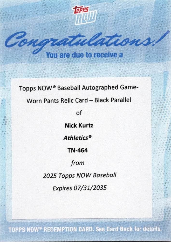 2025 Topps Now Nick Kurtz #464 4 HR Game Worn Pants Auto Relic Black /10 Athletics Rookie RC Baseball Card Redemption (ONLINE ORDER ONLY)