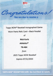 2025 Topps Now Nick Kurtz #464 4 HR Game Worn Pants Auto Relic Black /10 Athletics Rookie RC Baseball Card Redemption (ONLINE ORDER ONLY)