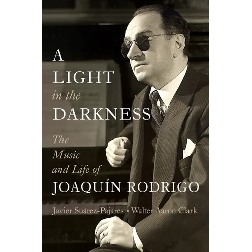 A Light in the Darkness: The Music and Life of Joaquín Rodrigo - Hardcover (ONLINE ORDER ONLY)