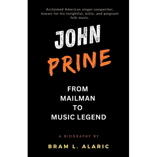 The John Prine Story: From Mailman to Music Legend (A Detailed Account and Timeless Impression) - Paperback (ONLINE ORDER ONLY)