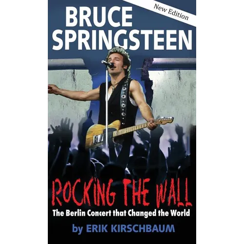 Rocking the Wall. Bruce Springsteen: The Berlin Concert That Changed the World. The Untold Story How the Boss Played Behind the Iron Curtain - Hardcover (ONLINE ORDER ONLY)