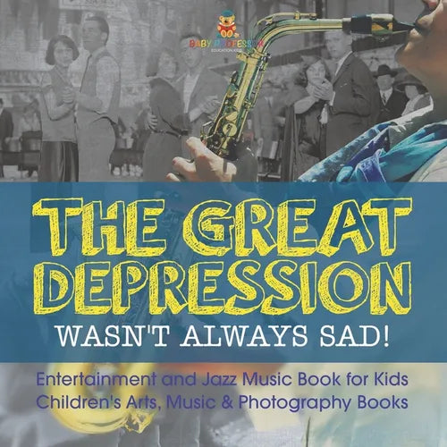 The Great Depression Wasn't Always Sad! Entertainment and Jazz Music Book for Kids Children's Arts, Music & Photography Books - Paperback (ONLINE ORDER ONLY)