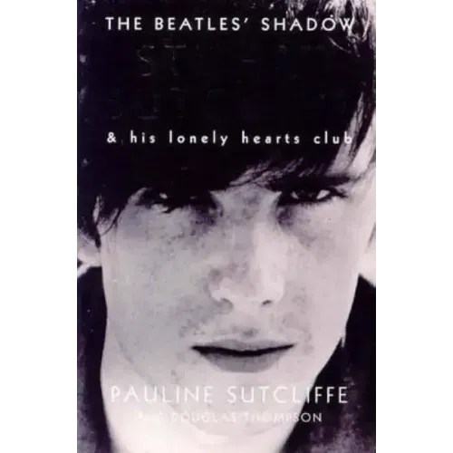 The Beatles' Shadow: Stuart Sutcliffe & His Lonely Hearts Club - Paperback (ONLINE ORDER ONLY)