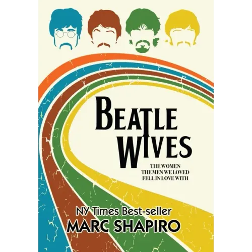 Beatle Wives: The Women the Men We Loved Fell in Love With - Hardcover (ONLINE ORDER ONLY)