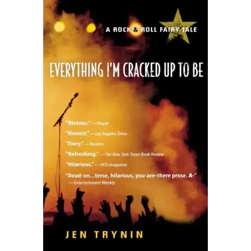 Everything I'm Cracked Up to Be: A Rock & Roll Fairy Tale - Paperback (ONLINE ORDER ONLY)