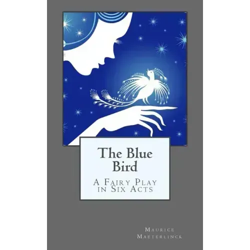 The Blue Bird: A Fairy Play in Six Acts - Paperback (ONLINE ORDER ONLY)