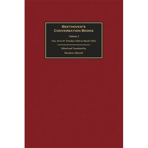 Beethoven's Conversation Books Volume 5: Nos. 44 to 59 (October 1823 to March 1824) - Hardcover (ONLINE ORDER ONLY)