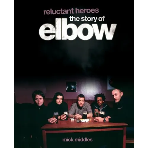 Reluctant Heroes the Story of Elbow - Paperback (ONLINE ORDER ONLY)