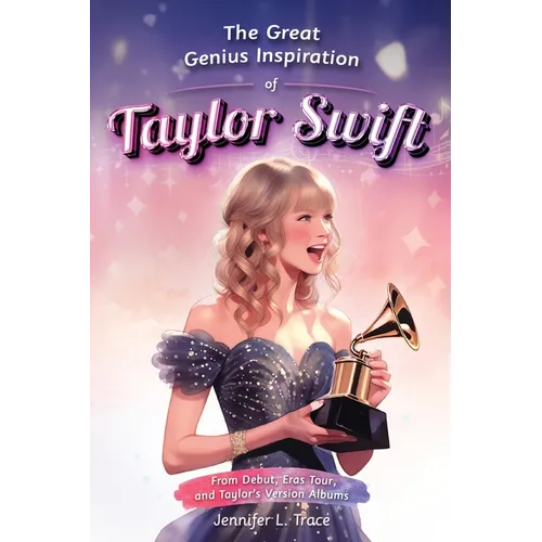 The Great Genius Inspiration of Taylor Swift: From Debut, Eras Tour, and Taylor's Version Albums - A Women Empowering Musical Biography for All Ages - Paperback (ONLINE ORDER ONLY)