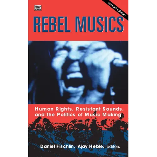 Rebel Musics, Volume 2: Human Rights, Resistant Sounds, and the Politics of Music Making - Paperback (ONLINE ORDER ONLY)