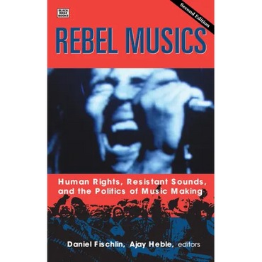 Rebel Musics, Volume 2: Human Rights, Resistant Sounds, and the Politics of Music Making - Paperback (ONLINE ORDER ONLY)