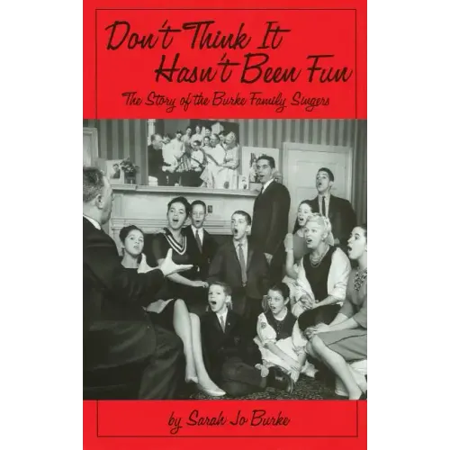 Don't Think It Hasn't Been Fun: The Story of the Burke Family Singers - Hardcover (ONLINE ORDER ONLY)