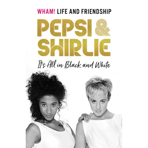 Pepsi & Shirlie - It's All in Black and White: Wham! Life and Friendship - Hardcover (ONLINE ORDER ONLY)
