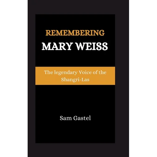 Remembering Mary Weiss: The Legendary Voice of Shangri-Las - Paperback (ONLINE ORDER ONLY)