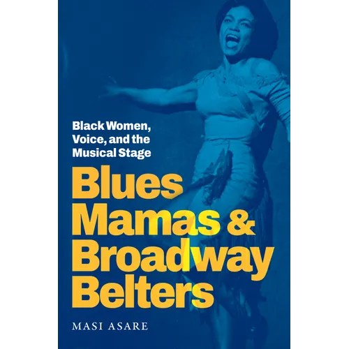 Blues Mamas and Broadway Belters: Black Women, Voice, and the Musical Stage - Hardcover (ONLINE ORDER ONLY)