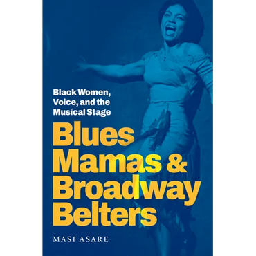 Blues Mamas and Broadway Belters: Black Women, Voice, and the Musical Stage - Hardcover (ONLINE ORDER ONLY)