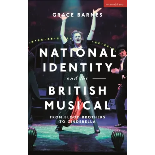 National Identity and the British Musical: From Blood Brothers to Cinderella - Hardcover (ONLINE ORDER ONLY)