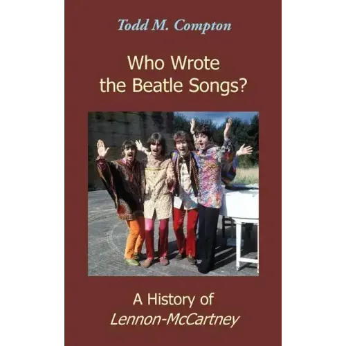 Who Wrote the Beatle Songs?: A History of Lennon-McCartney - Hardcover (ONLINE ORDER ONLY)